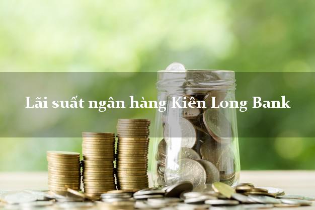 Lãi suất ngân hàng Kiên Long Bank