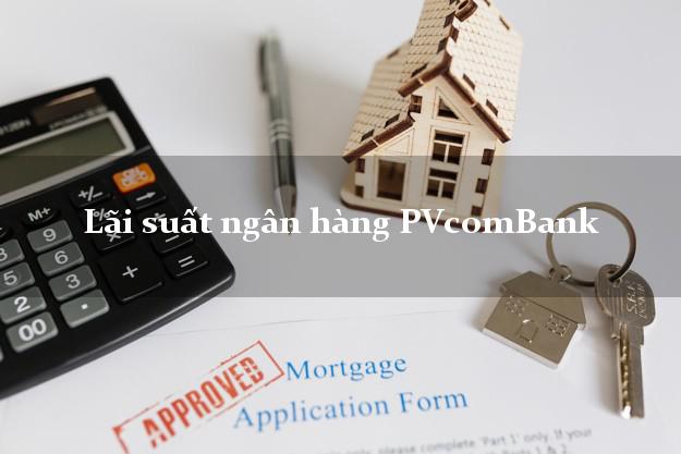 Lãi suất ngân hàng PVcomBank