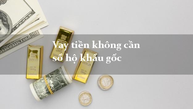 Vay tiền không cần sổ hộ khẩu gốc