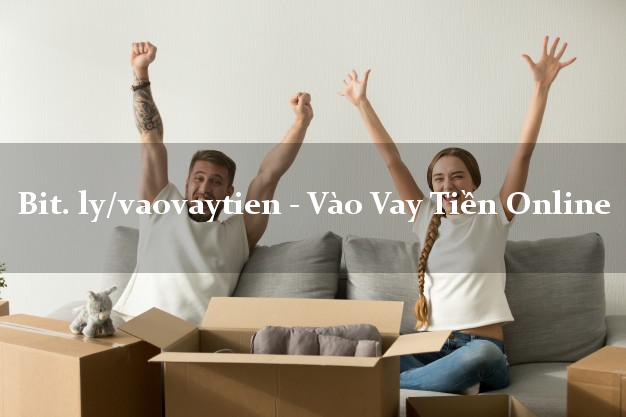 bit. ly/vaovaytien - Vào Vay Tiền Online không chứng minh thu nhập